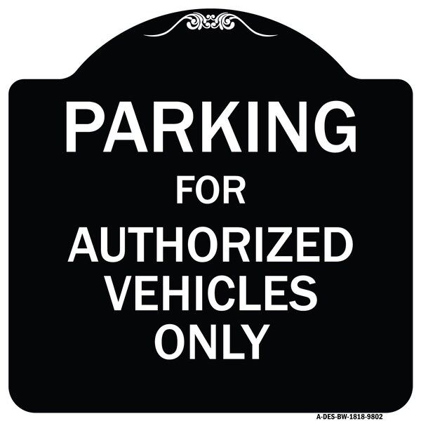 Designer Series-Parking For Authorized Vehicles Only Sign, 18" x 18", BW-1818-9802